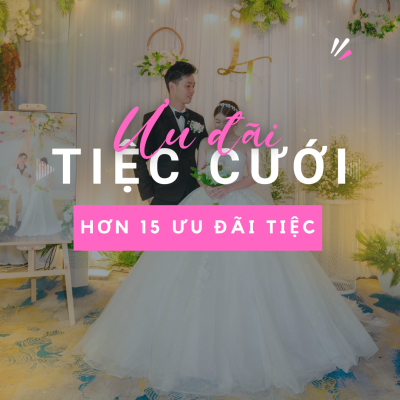 Ưu Đãi Đặt Tiệc Cưới